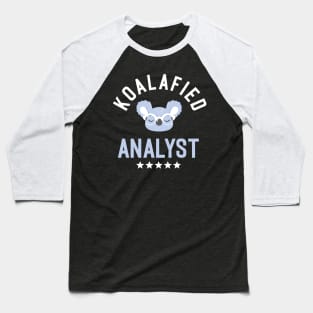 Koalafied Analyst - Funny Gift Idea for Analysts Baseball T-Shirt